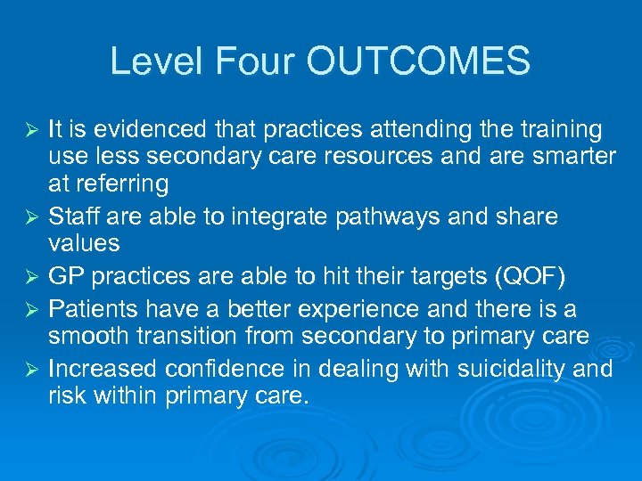Level Four OUTCOMES It is evidenced that practices attending the training use less secondary