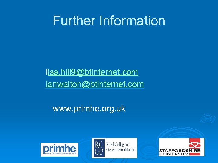 Further Information lisa. hill 9@btinternet. com ianwalton@btinternet. com www. primhe. org. uk 