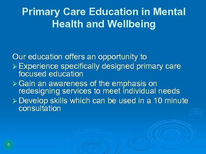 Primary Care Education in Mental Health and Wellbeing Our education offers an opportunity to