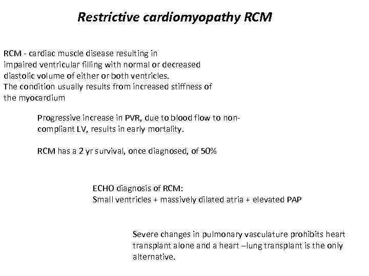 Restrictive cardiomyopathy RCM - cardiac muscle disease resulting in impaired ventricular filling with normal