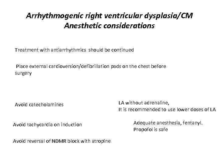 Arrhythmogenic right ventricular dysplasia/CM Anesthetic considerations Treatment with antiarrhythmics should be continued Place external