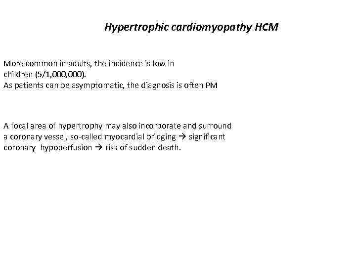 Hypertrophic cardiomyopathy HCM More common in adults, the incidence is low in children (5/1,