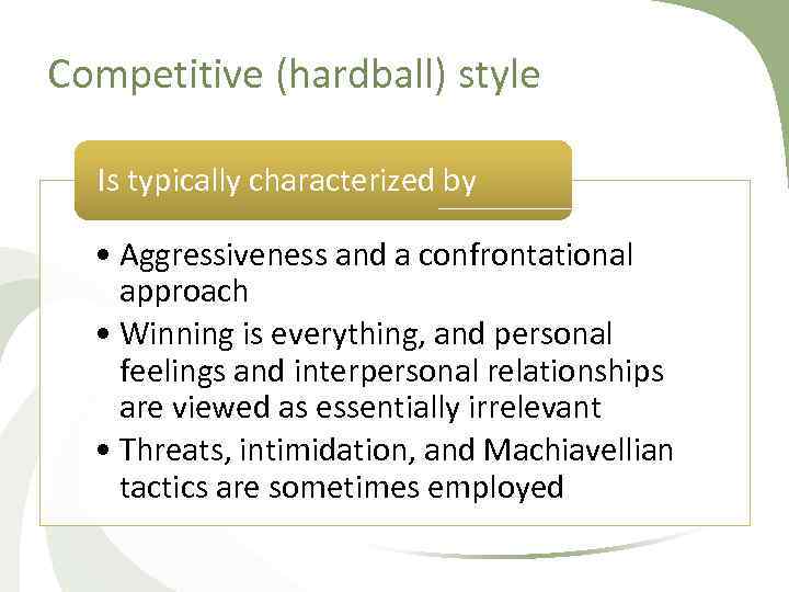 Competitive (hardball) style Is typically characterized by • Aggressiveness and a confrontational approach •