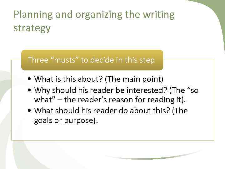 Planning and organizing the writing strategy Three “musts” to decide in this step •