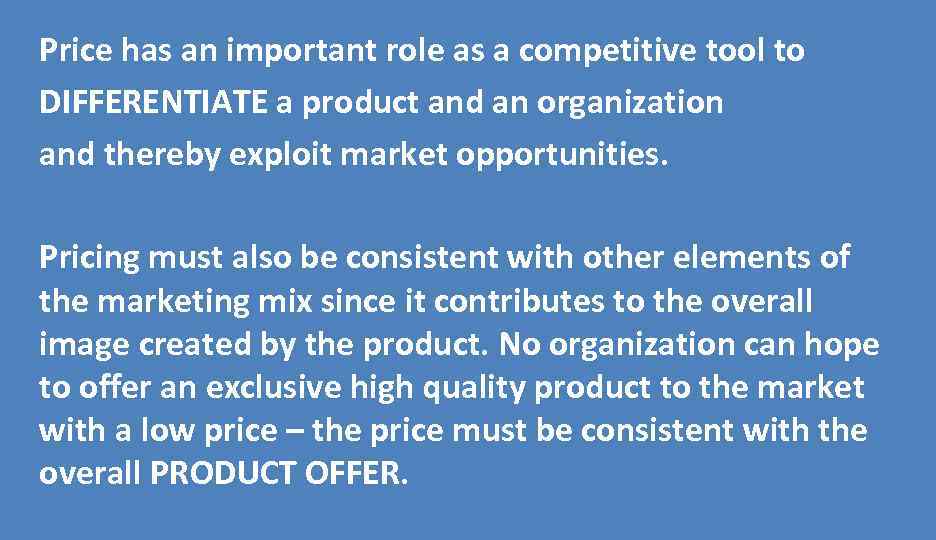 Price has an important role as a competitive tool to DIFFERENTIATE a product and