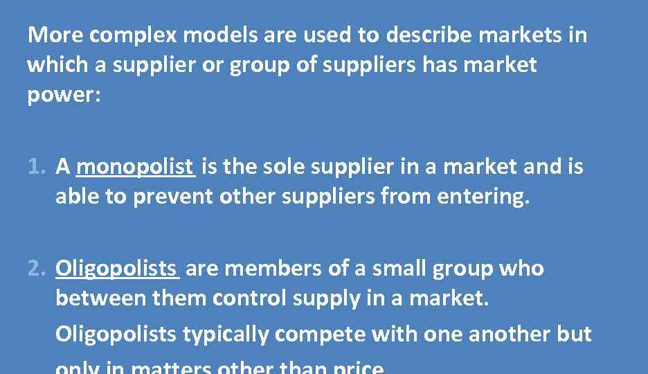 More complex models are used to describe markets in which a supplier or group