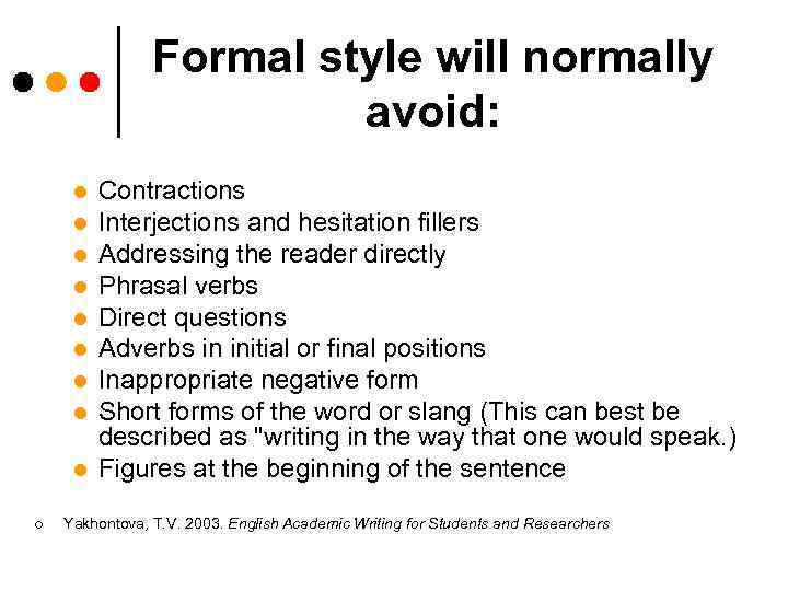 Formal style will normally avoid: l l l l l ¢ Contractions Interjections and