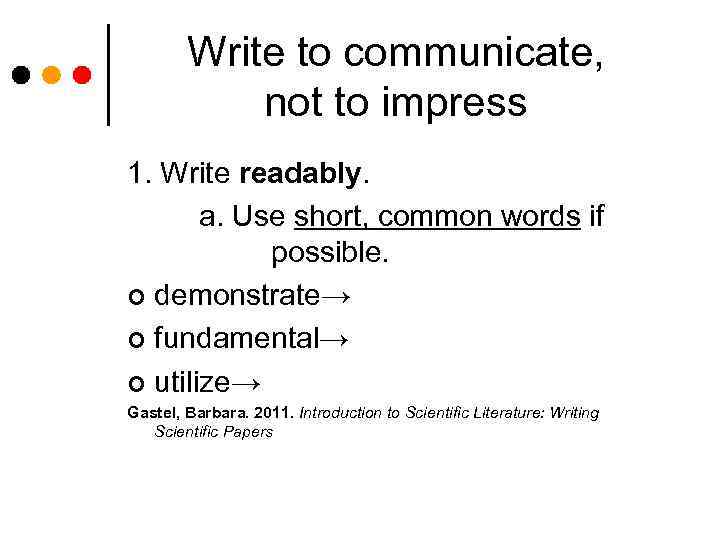 Write to communicate, not to impress 1. Write readably. a. Use short, common words