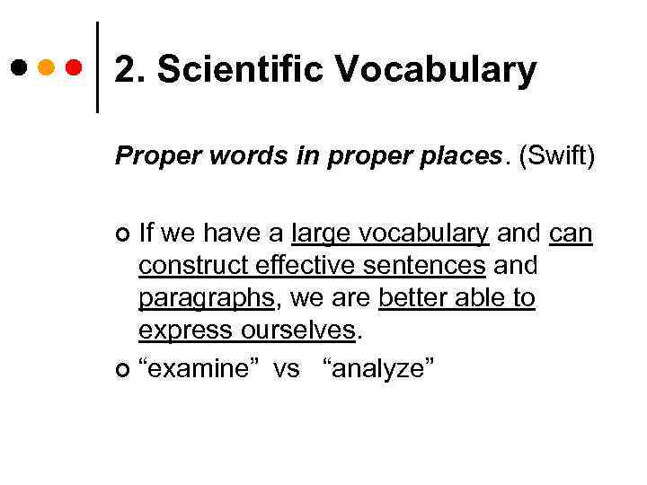 2. Scientific Vocabulary Proper words in proper places. (Swift) If we have a large