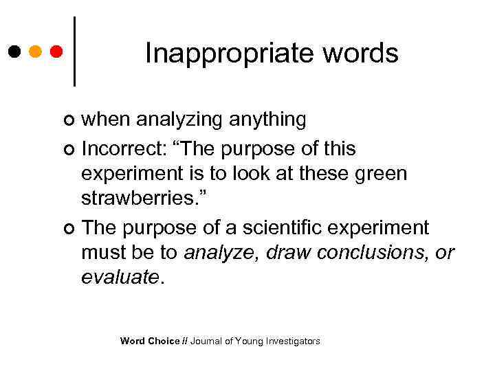 Inappropriate words when analyzing anything ¢ Incorrect: “The purpose of this experiment is to