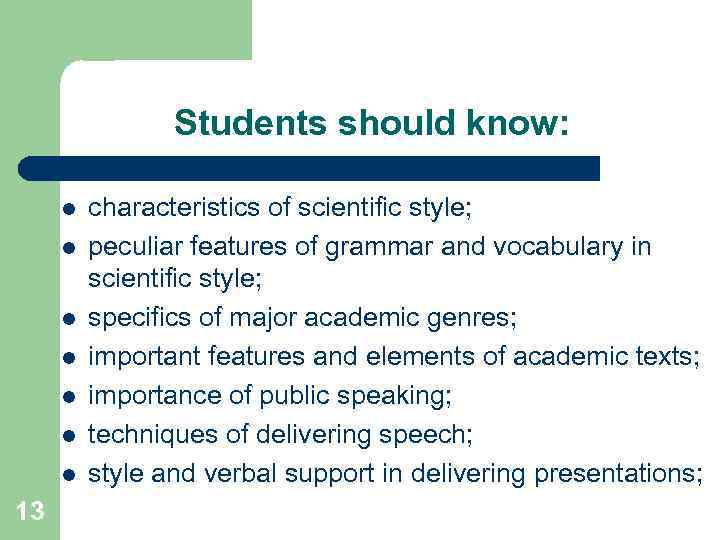 Students should know: l l l l 13 characteristics of scientific style; peculiar features