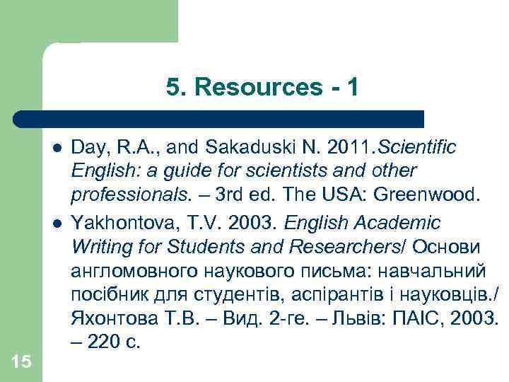 5. Resources - 1 l l 15 Day, R. A. , and Sakaduski N.