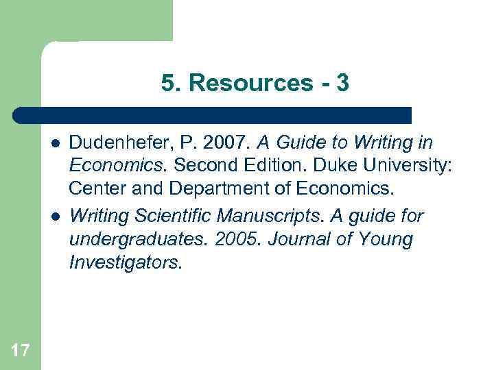 5. Resources - 3 l l 17 Dudenhefer, P. 2007. A Guide to Writing