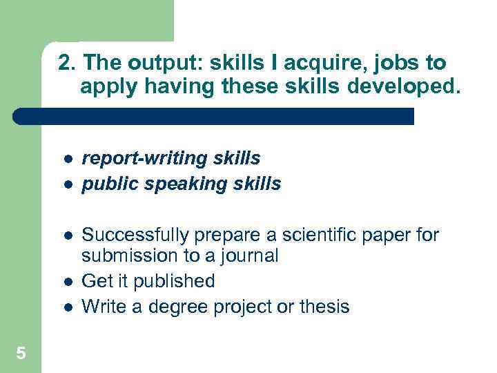 2. The output: skills I acquire, jobs to apply having these skills developed. l