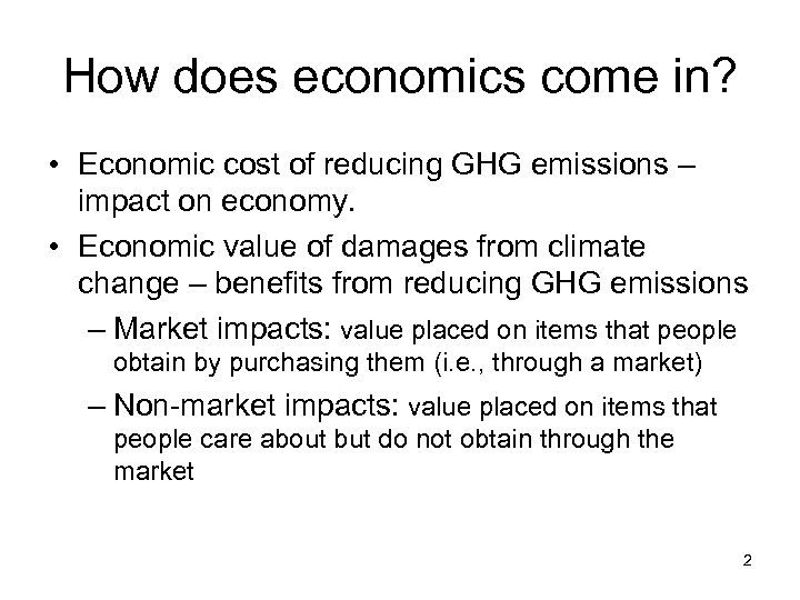 How does economics come in? • Economic cost of reducing GHG emissions – impact
