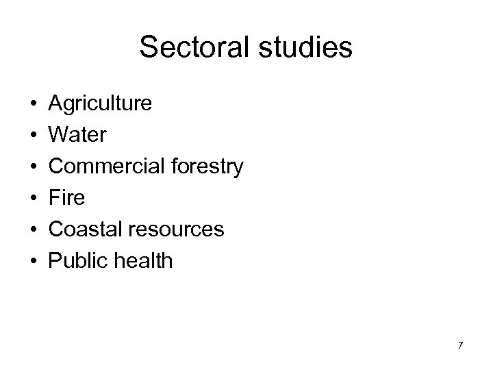 Sectoral studies • • • Agriculture Water Commercial forestry Fire Coastal resources Public health