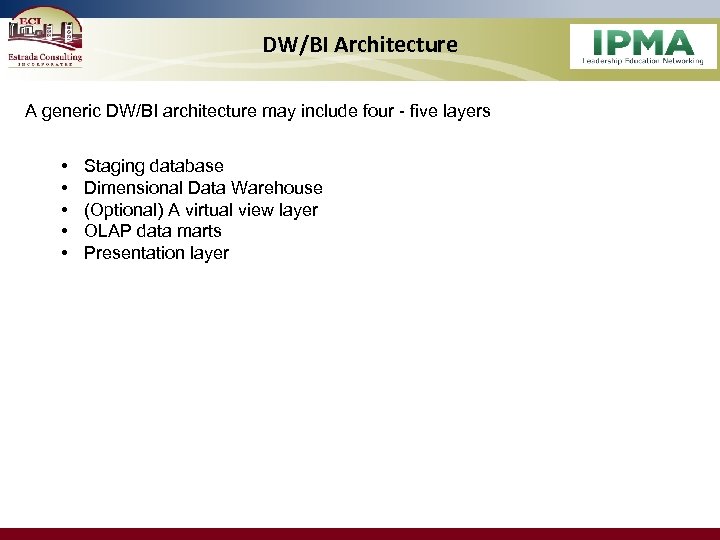 DW/BI Architecture A generic DW/BI architecture may include four - five layers • •