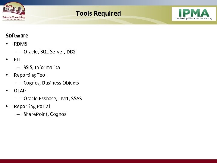 Tools Required Software • • • RDMS – Oracle, SQL Server, DB 2 ETL