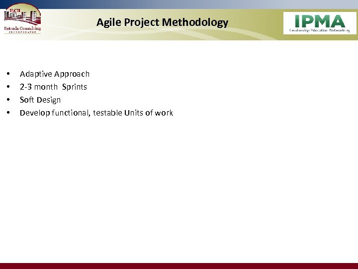 Agile Project Methodology • • Adaptive Approach 2 -3 month Sprints Soft Design Develop