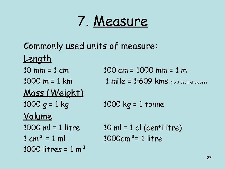 7. Measure Commonly used units of measure: Length 10 mm = 1 cm 1000