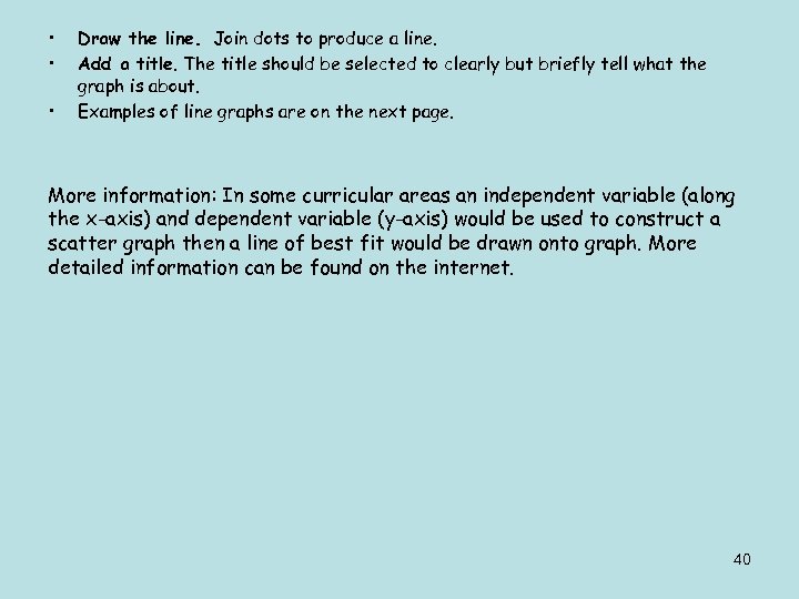  • • • Draw the line. Join dots to produce a line. Add