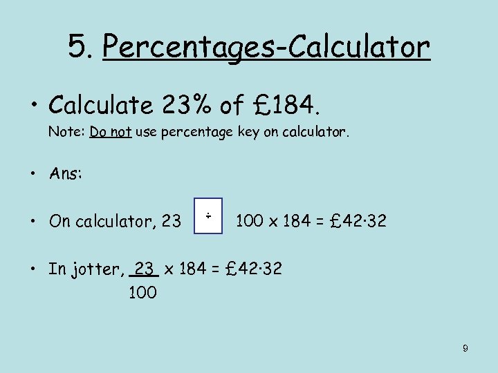 5. Percentages-Calculator • Calculate 23% of £ 184. Note: Do not use percentage key