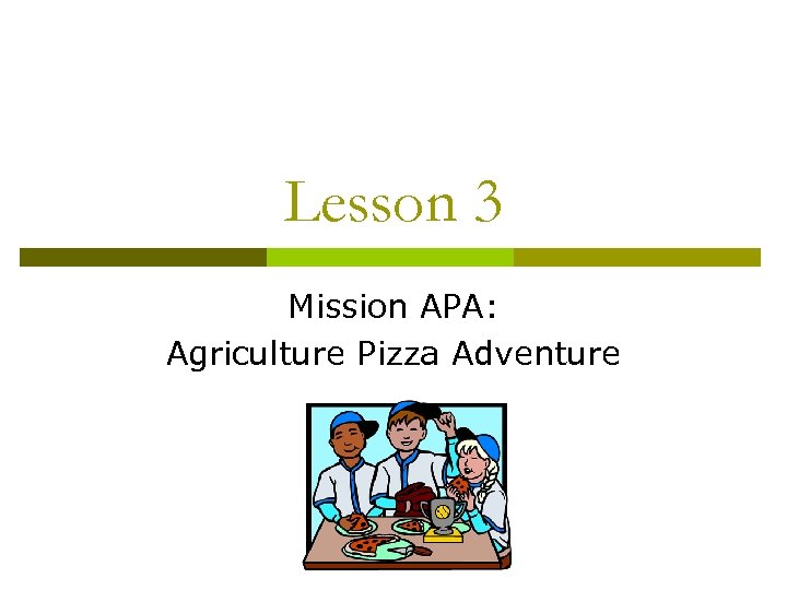 Lesson 3 Mission APA: Agriculture Pizza Adventure 