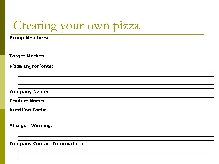 Creating your own pizza Group Members: _________________________________________________________________ Target Market: _________________________________ Pizza Ingredients: _________________________________________________________________ _________________________________