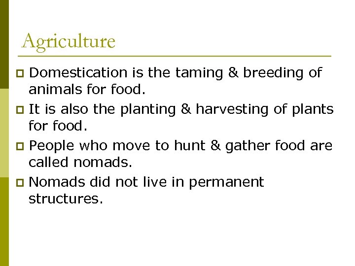 Agriculture Domestication is the taming & breeding of animals for food. p It is