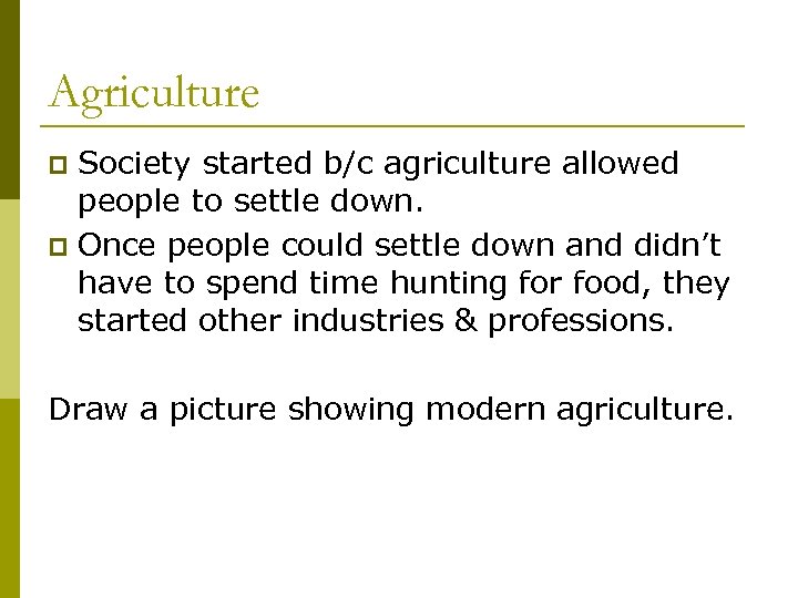 Agriculture Society started b/c agriculture allowed people to settle down. p Once people could