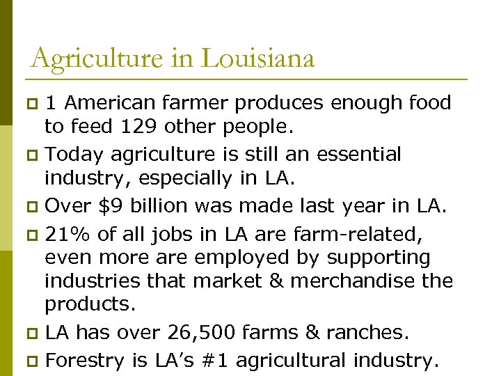 Agriculture in Louisiana 1 American farmer produces enough food to feed 129 other people.