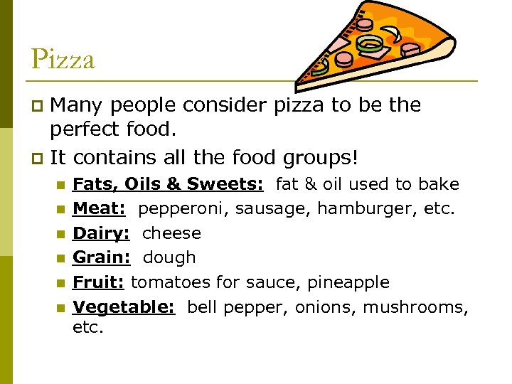 Pizza Many people consider pizza to be the perfect food. p It contains all