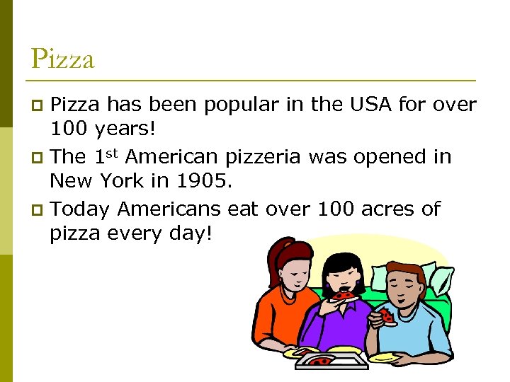 Pizza has been popular in the USA for over 100 years! p The 1
