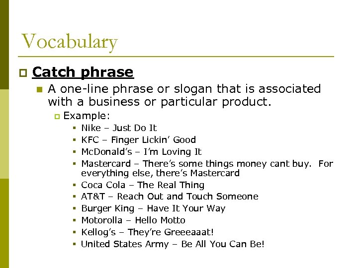 Vocabulary p Catch phrase n A one-line phrase or slogan that is associated with