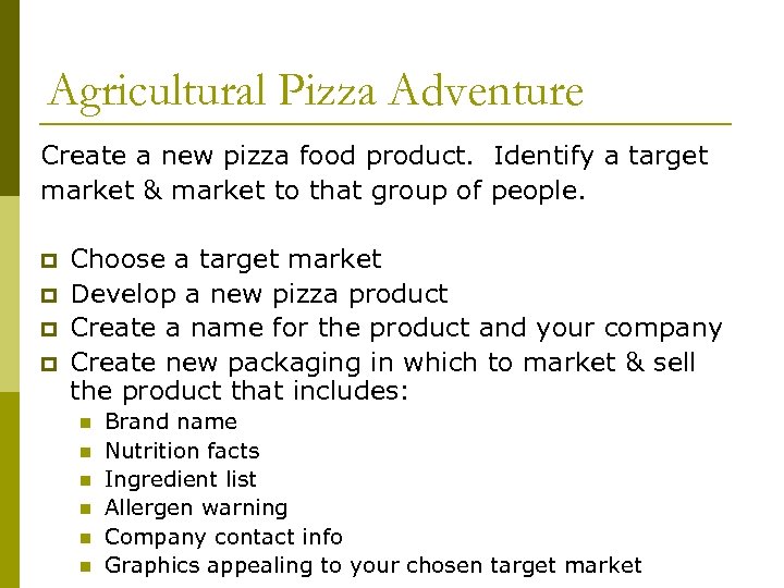 Agricultural Pizza Adventure Create a new pizza food product. Identify a target market &
