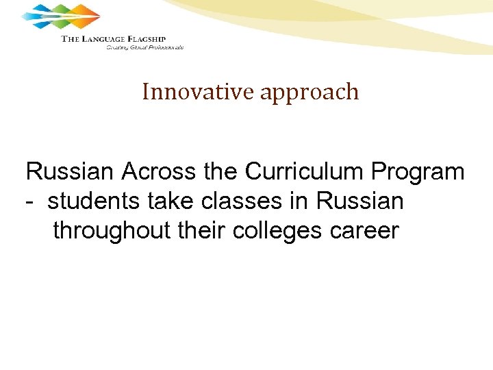 Innovative approach Russian Across the Curriculum Program - students take classes in Russian throughout