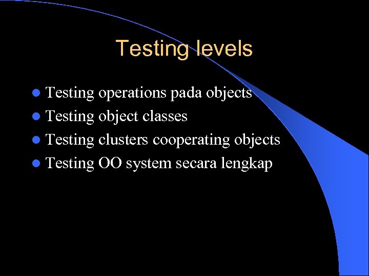 Testing levels l Testing operations pada objects l Testing object classes l Testing clusters