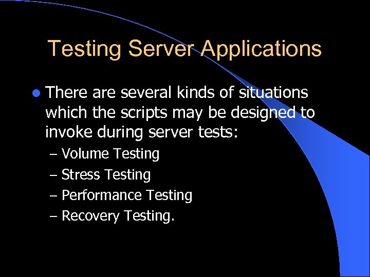 Testing Server Applications l There are several kinds of situations which the scripts may