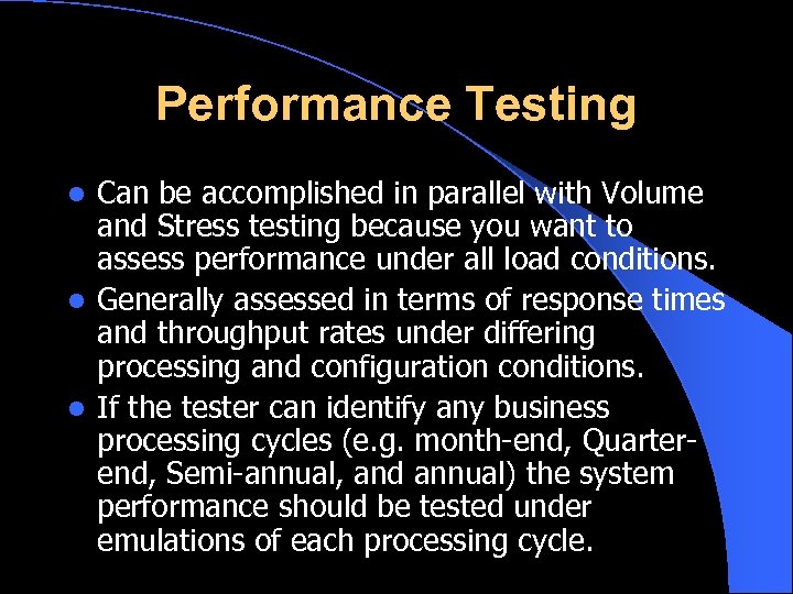 Performance Testing Can be accomplished in parallel with Volume and Stress testing because you
