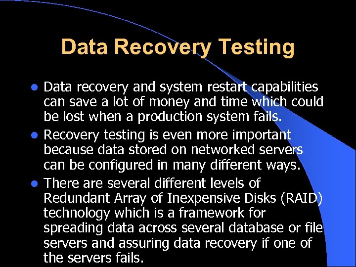Data Recovery Testing Data recovery and system restart capabilities can save a lot of