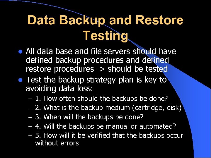 Data Backup and Restore Testing All data base and file servers should have defined