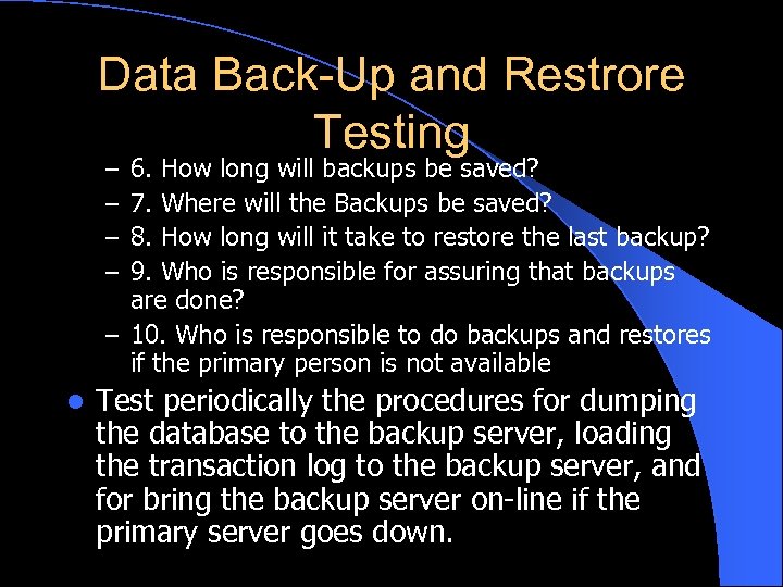 Data Back-Up and Restrore Testing 6. How long will backups be saved? 7. Where