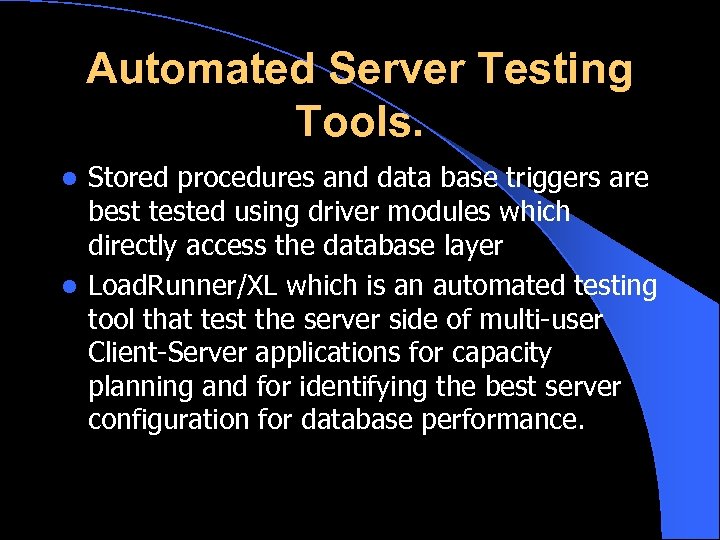 Automated Server Testing Tools. Stored procedures and data base triggers are best tested using