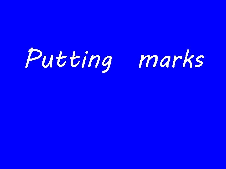 Putting marks 