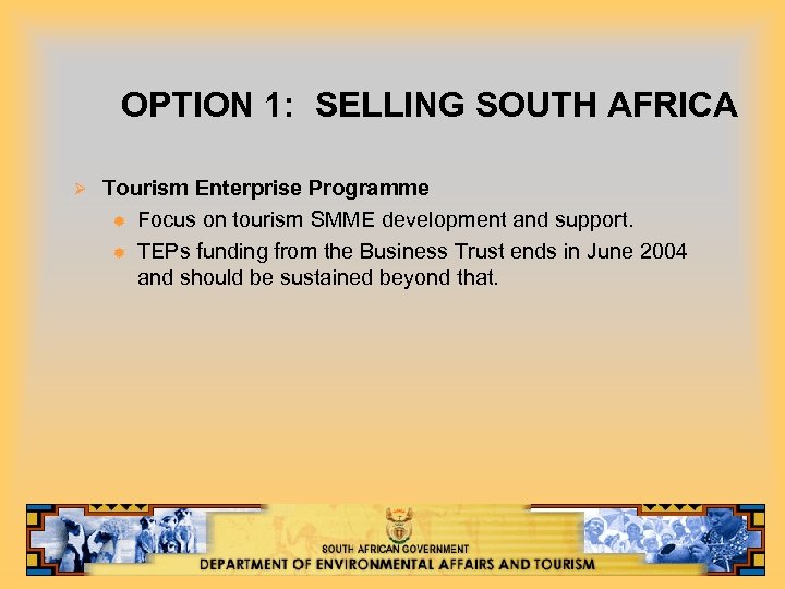 OPTION 1: SELLING SOUTH AFRICA Ø Tourism Enterprise Programme ® Focus on tourism SMME