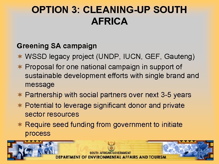 OPTION 3: CLEANING-UP SOUTH AFRICA Greening SA campaign ¬ WSSD legacy project (UNDP, IUCN,