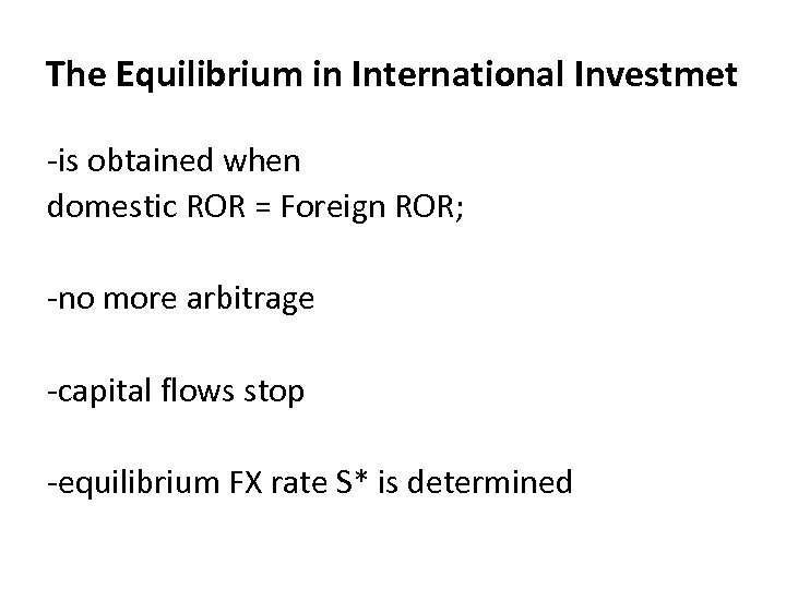 The Equilibrium in International Investmet -is obtained when domestic ROR = Foreign ROR; -no