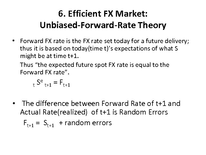 6. Efficient FX Market: Unbiased-Forward-Rate Theory • Forward FX rate is the FX rate