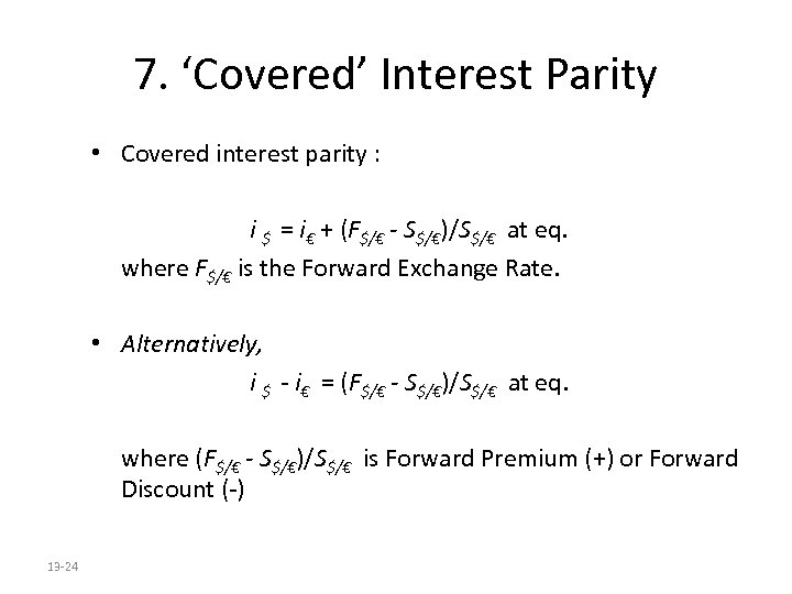 7. ‘Covered’ Interest Parity • Covered interest parity : i $ = i€ +