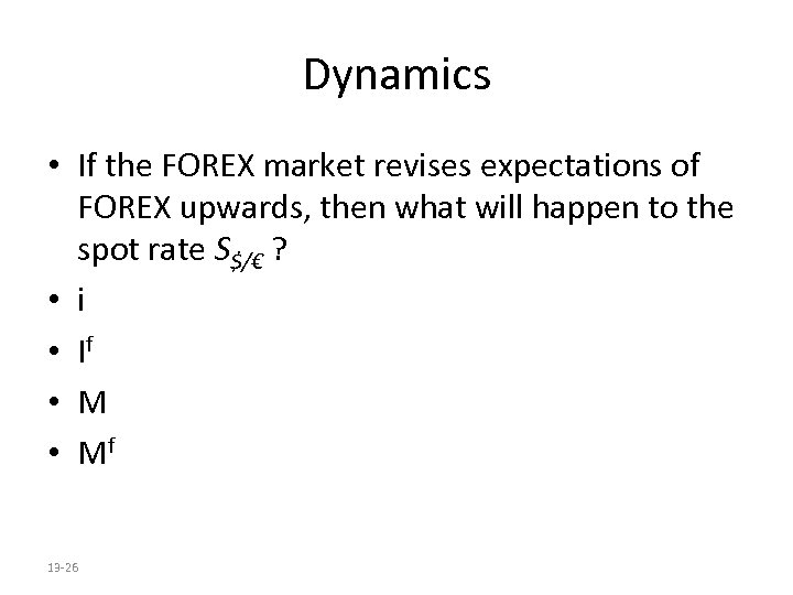 Dynamics • If the FOREX market revises expectations of FOREX upwards, then what will